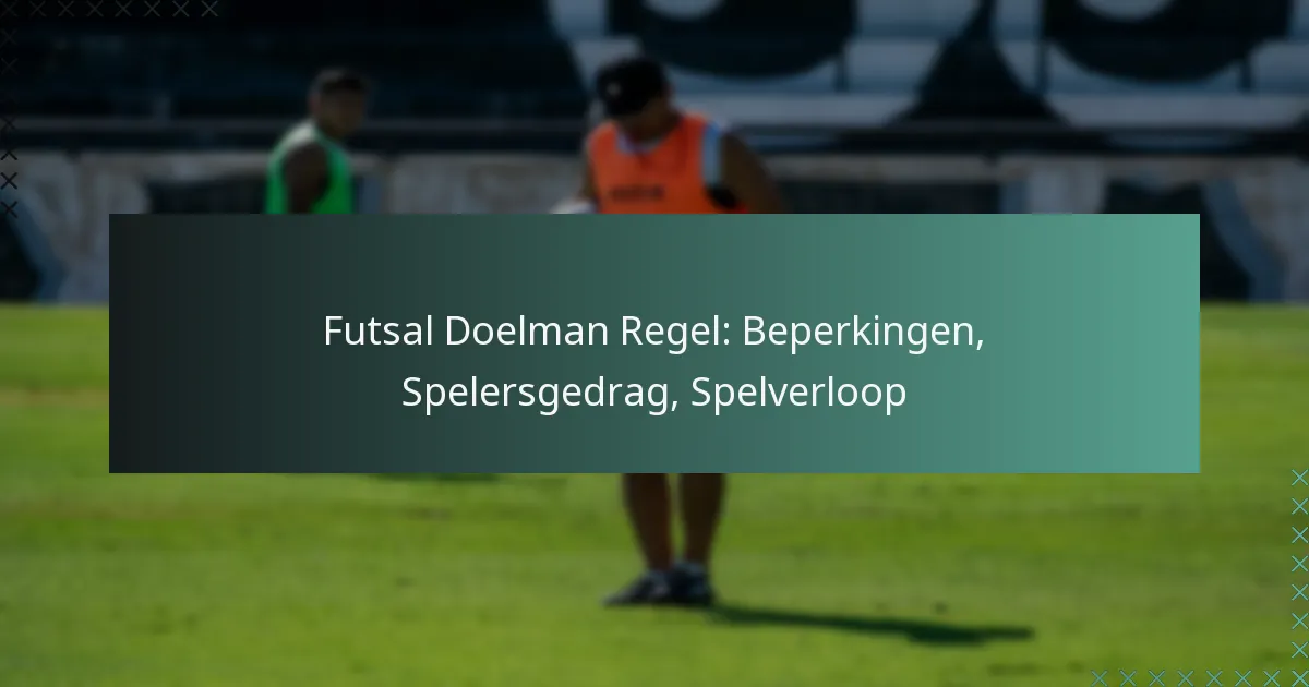 Futsal Doelman Regel: Beperkingen, Spelersgedrag, Spelverloop
