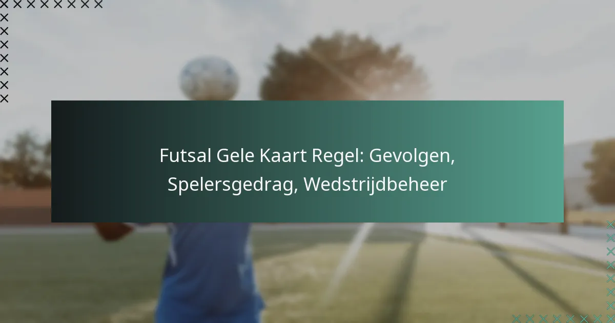 Futsal Gele Kaart Regel: Gevolgen, Spelersgedrag, Wedstrijdbeheer