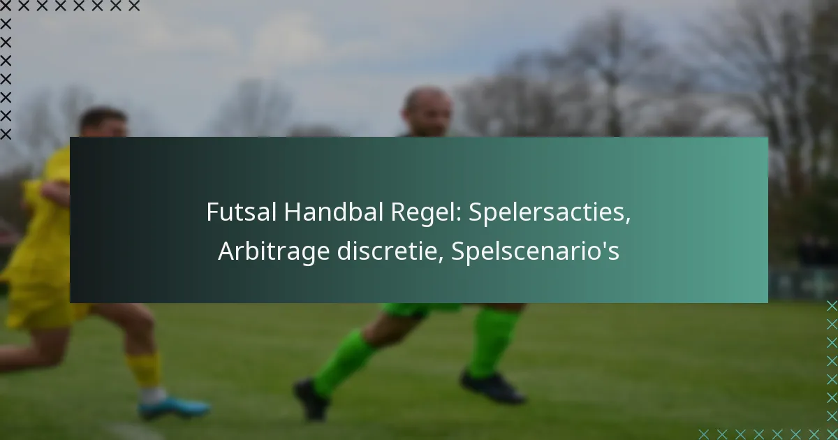 Futsal Handbal Regel: Spelersacties, Arbitrage discretie, Spelscenario’s