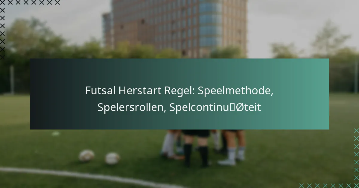 Futsal Herstart Regel: Speelmethode, Spelersrollen, Spelcontinuïteit