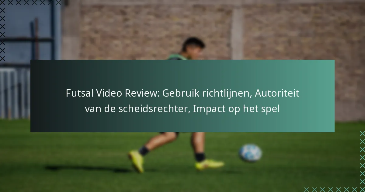 Futsal Video Review: Gebruik richtlijnen, Autoriteit van de scheidsrechter, Impact op het spel