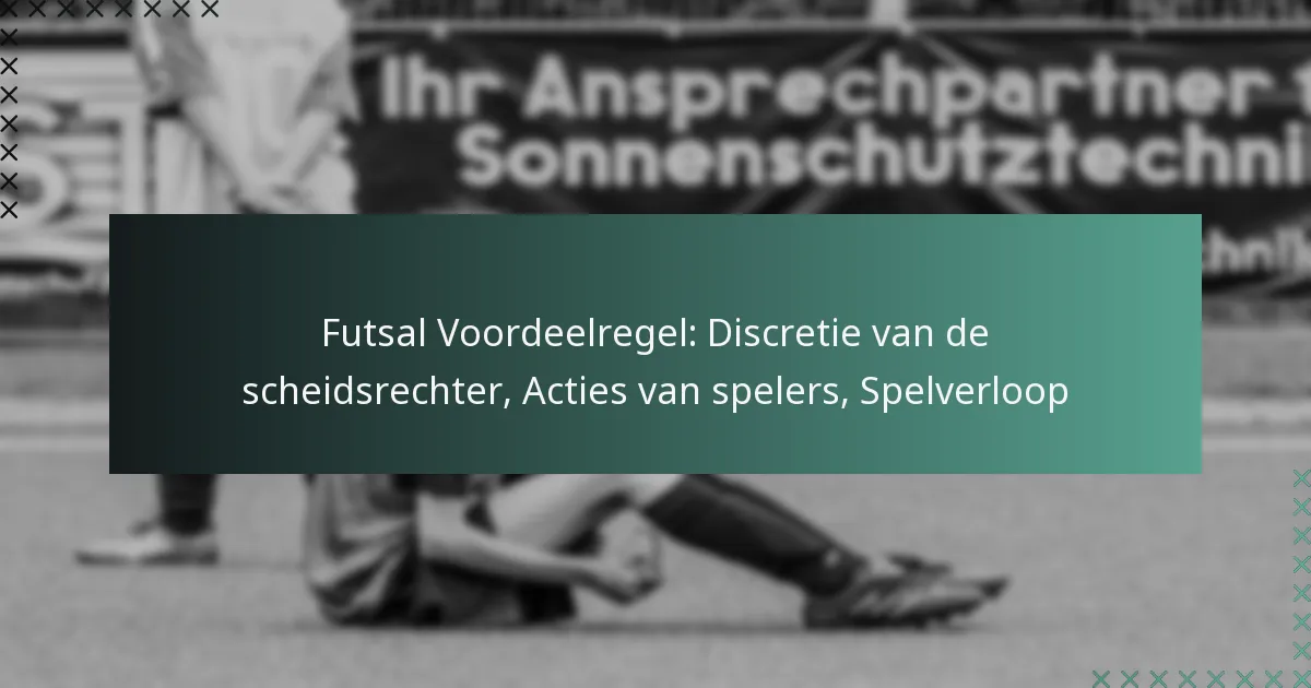 Futsal Voordeelregel: Discretie van de scheidsrechter, Acties van spelers, Spelverloop