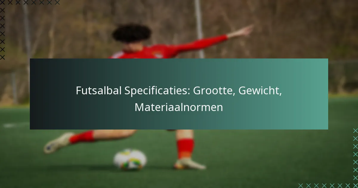 Futsalbal Specificaties: Grootte, Gewicht, Materiaalnormen