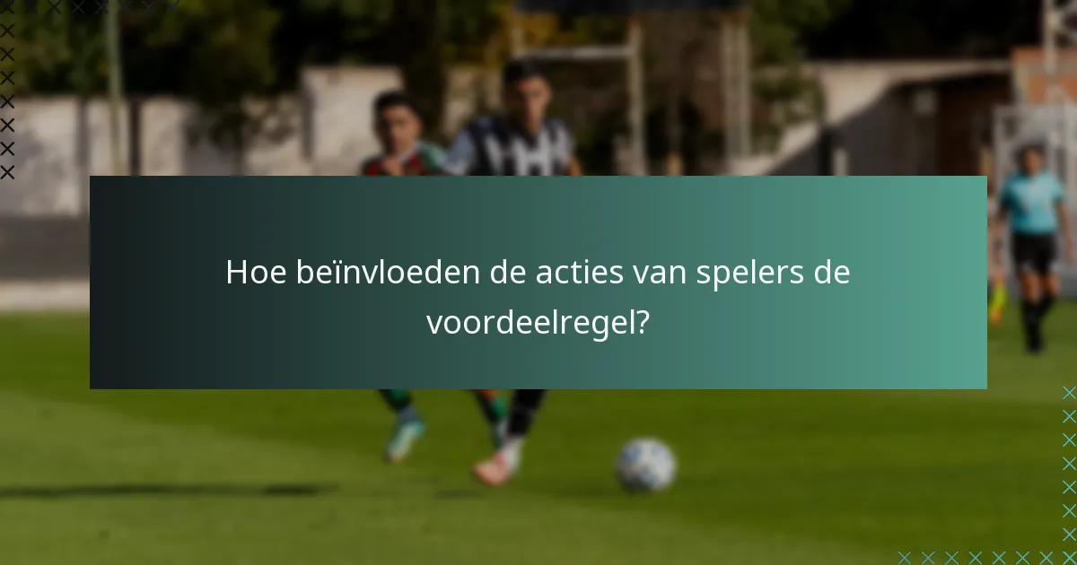 Hoe beïnvloeden de acties van spelers de voordeelregel?