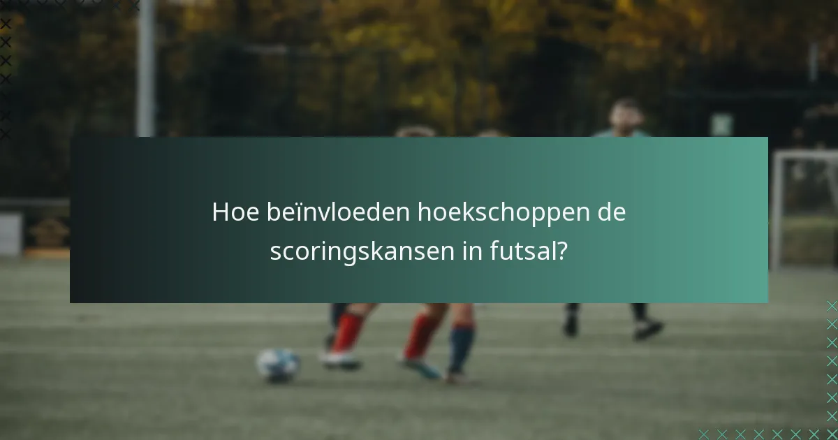 Hoe beïnvloeden hoekschoppen de scoringskansen in futsal?