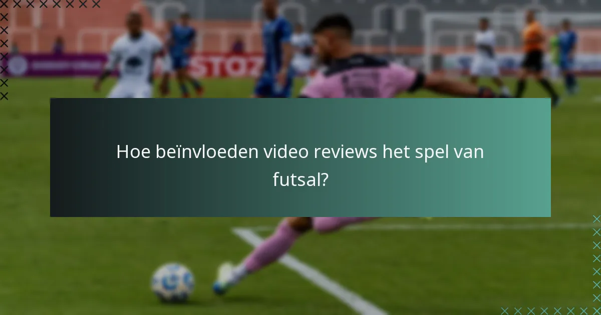 Hoe beïnvloeden video reviews het spel van futsal?