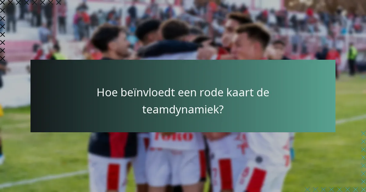 Hoe beïnvloedt een rode kaart de teamdynamiek?