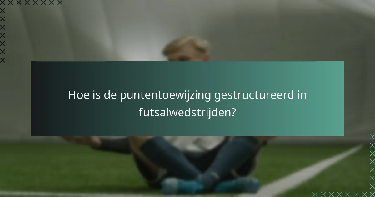 Hoe is de puntentoewijzing gestructureerd in futsalwedstrijden?