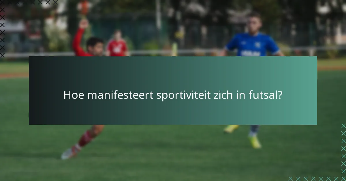 Hoe manifesteert sportiviteit zich in futsal?