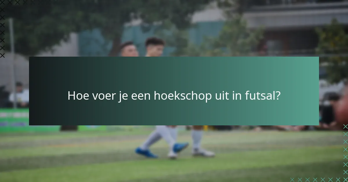 Hoe voer je een hoekschop uit in futsal?