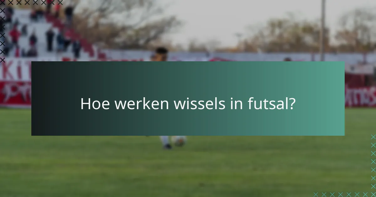 Hoe werken wissels in futsal?