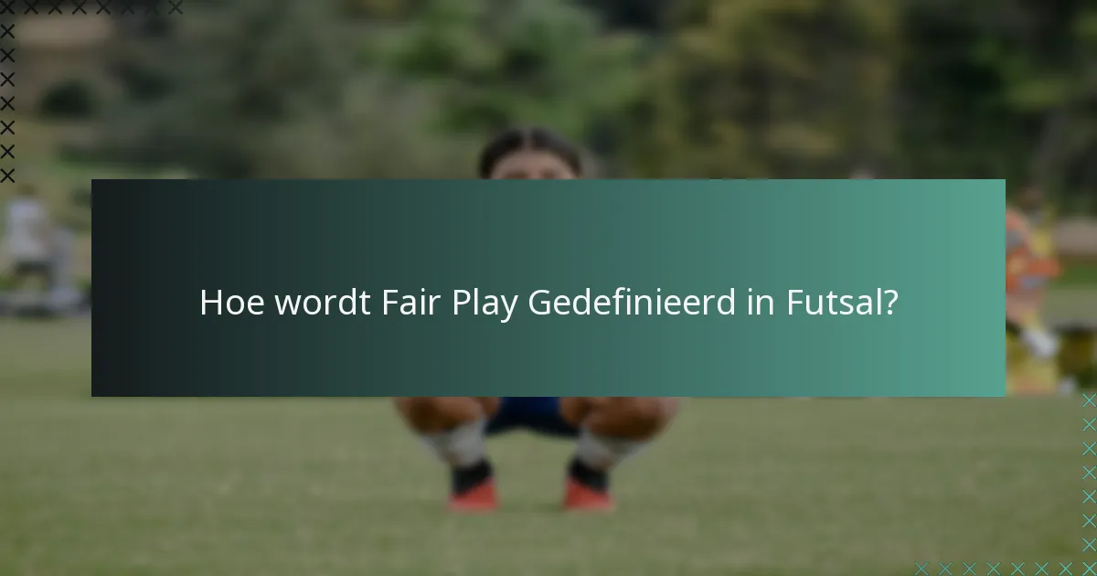 Hoe wordt Fair Play Gedefinieerd in Futsal?