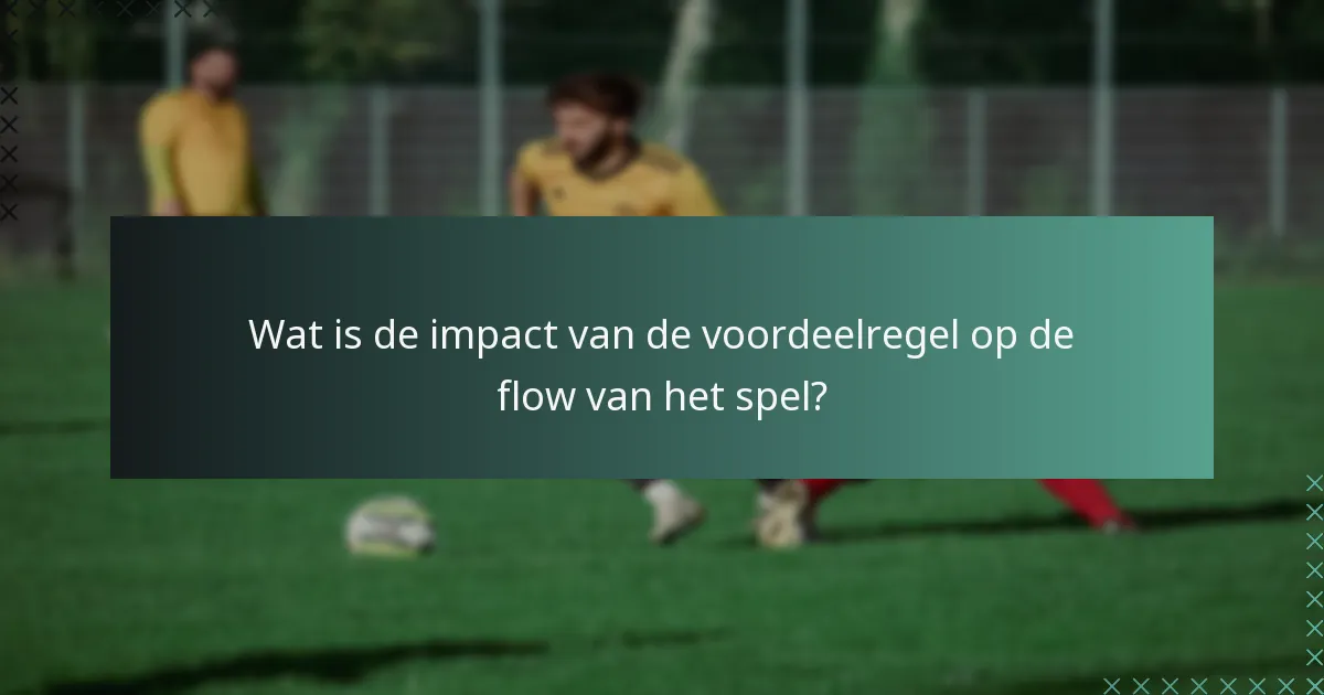 Wat is de impact van de voordeelregel op de flow van het spel?