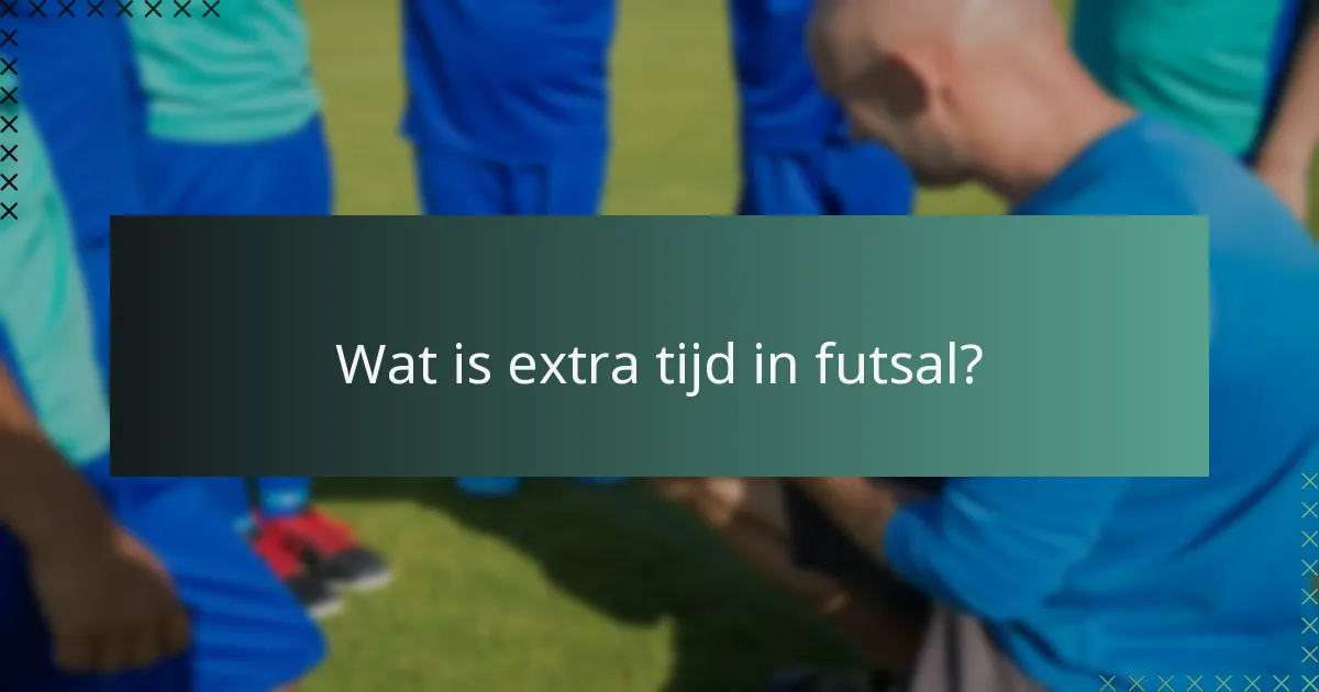 Wat is extra tijd in futsal?