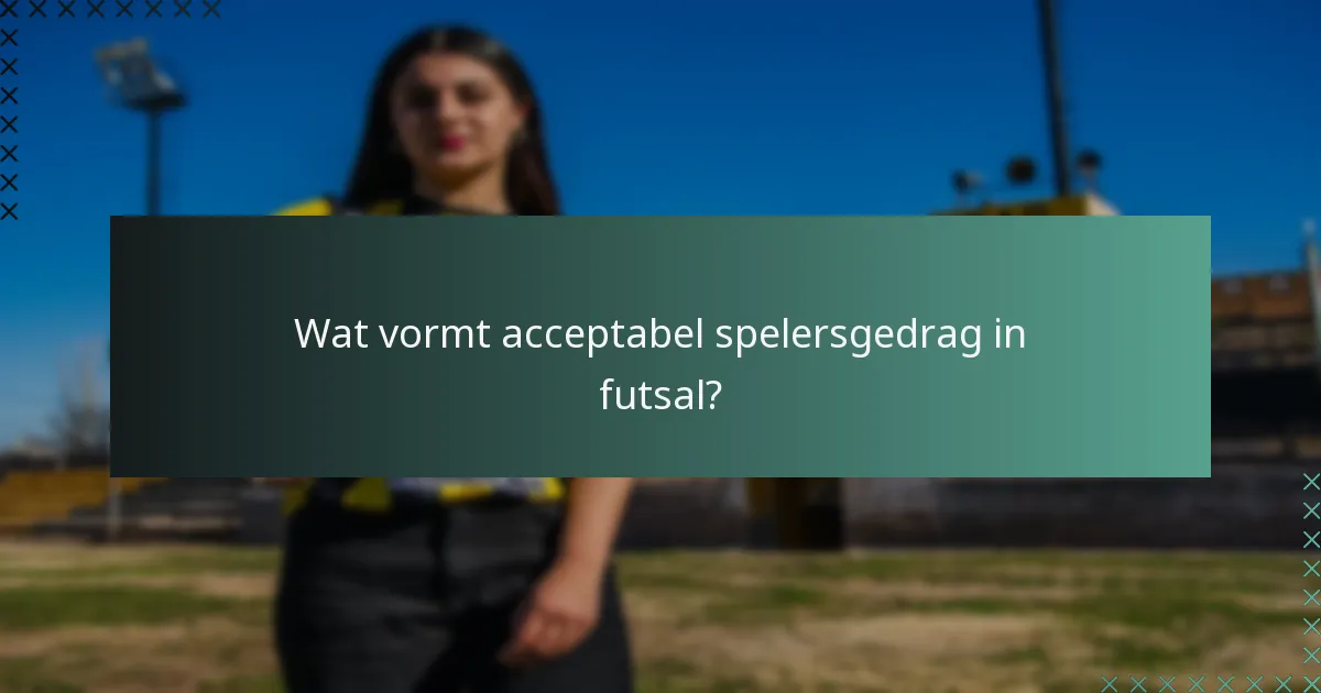 Wat vormt acceptabel spelersgedrag in futsal?