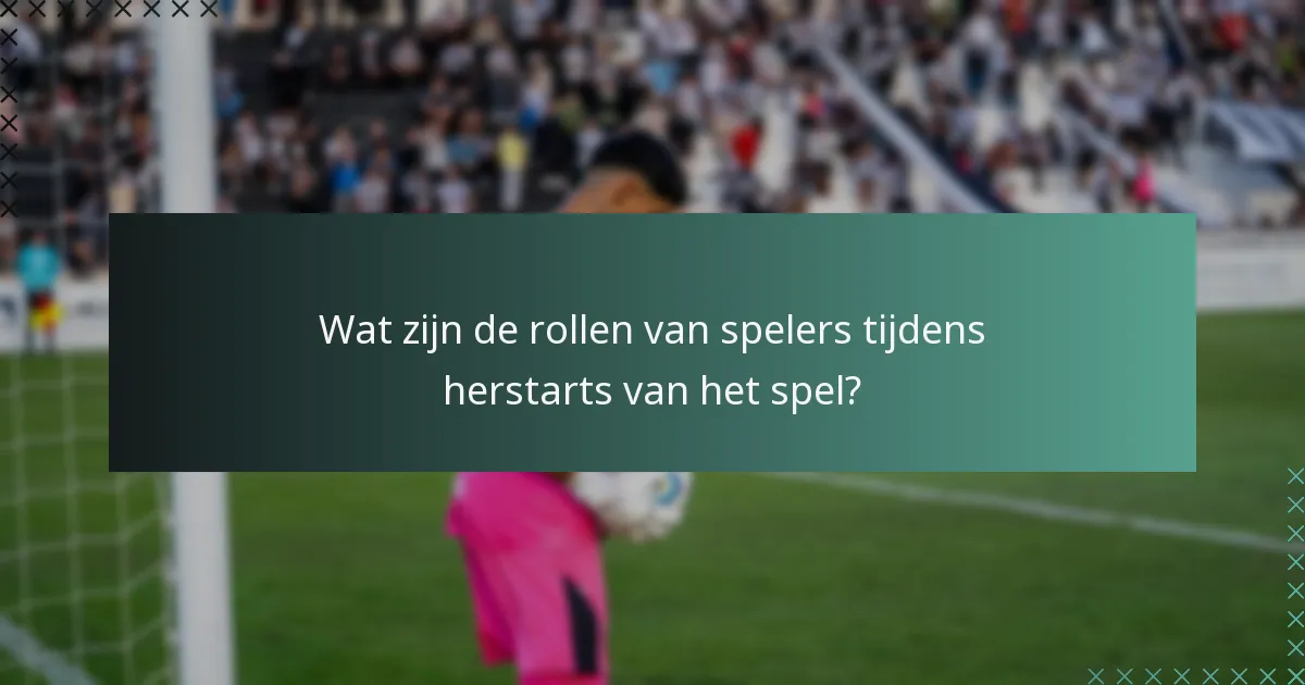 Wat zijn de rollen van spelers tijdens herstarts van het spel?