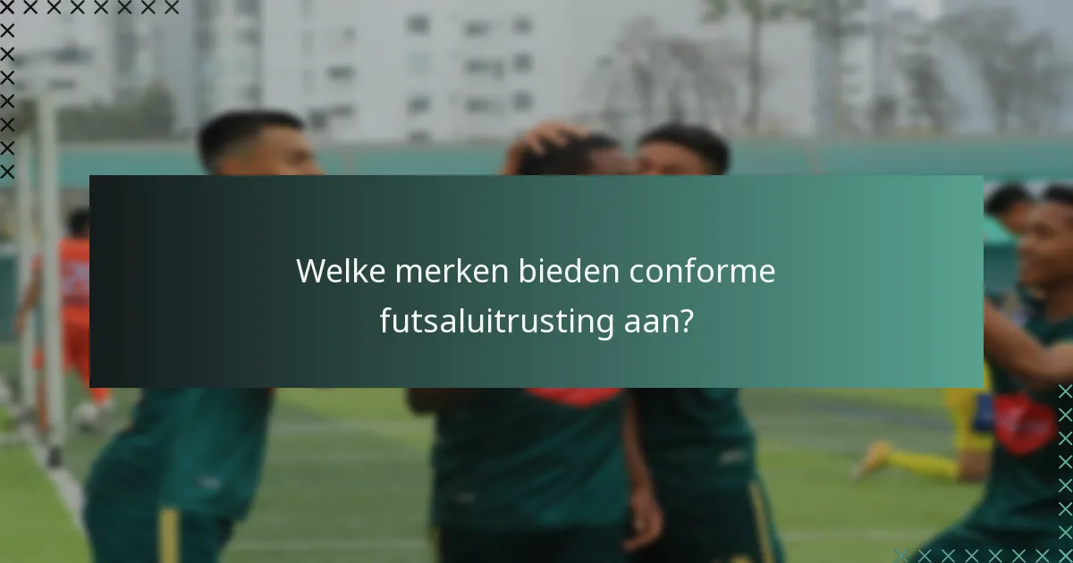 Welke merken bieden conforme futsaluitrusting aan?