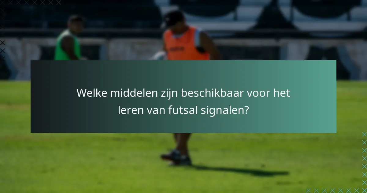 Welke middelen zijn beschikbaar voor het leren van futsal signalen?