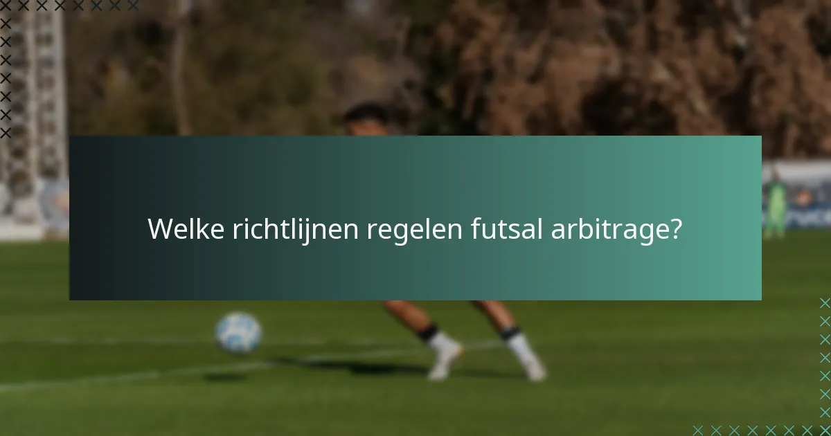 Welke richtlijnen regelen futsal arbitrage?