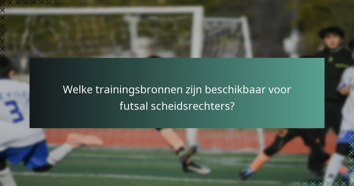 Welke trainingsbronnen zijn beschikbaar voor futsal scheidsrechters?